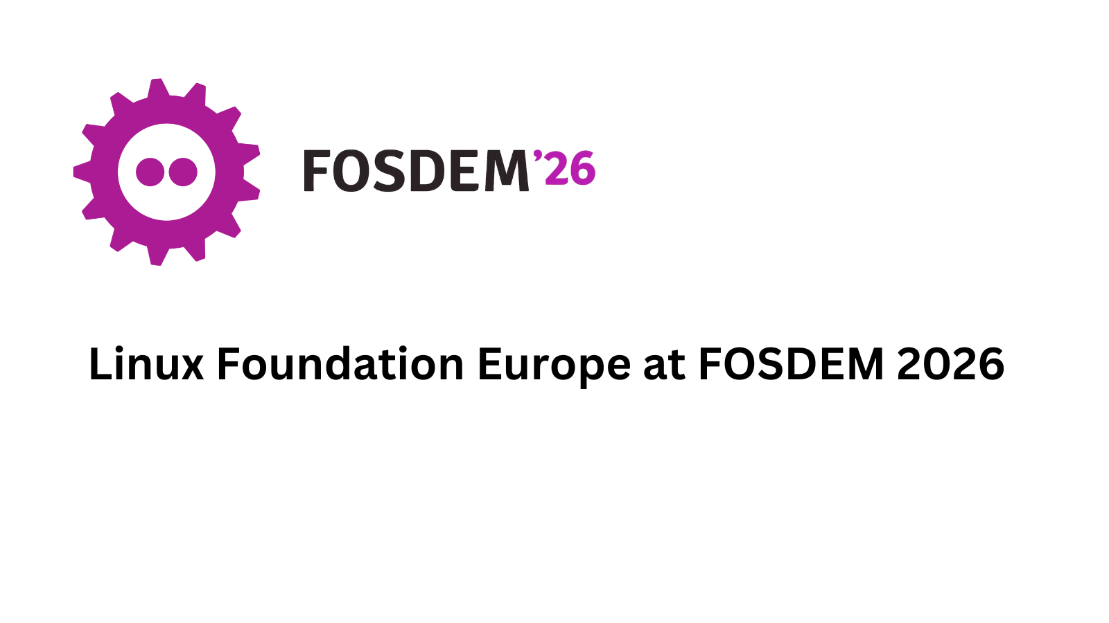 Linux Foundation Europe at FOSDEM 2026